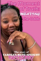 The Moment Of Truth: Beating The Odds: The Story Of Carolyn Mutt Speight-Rasberry B0GW69N1L2 Book Cover