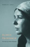 Alanis Obomsawin: The Vision of a Native Filmmaker (American Indian Lives) 0803280459 Book Cover