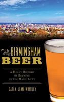 Birmingham Beer: A Heady History of Brewing in the Magic City 1626194564 Book Cover