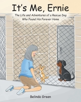 It's Me, Ernie: The Life and Adventures of a Rescue Dog Who Found His Forever Home 163692462X Book Cover