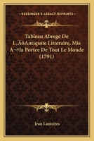 Tableau Abrege De L’Antiquite Litteraire, Mis A la Portee De Tout Le Monde (1791) 1120028736 Book Cover