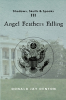 Shadows, Skulls and Spooks III: Angel Feathers Falling 1419691899 Book Cover