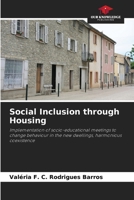 Social Inclusion through Housing: Implementation of socio-educational meetings to change behaviour in the new dwellings, harmonious coexistence 6206138275 Book Cover