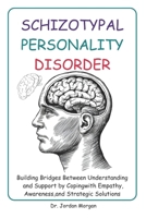 Schizotypal Personality Disorder: Building Bridges Between Understanding and Support by Coping with Empathy, Awareness, and Strategic Solutions B0DR8CF8P1 Book Cover