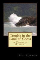 Trouble in the Land of Cocoa 1456344366 Book Cover