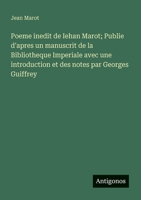 Poeme inedit de Iehan Marot; Publie d'apres un manuscrit de la Bibliotheque Imperiale avec une introduction et des notes par Georges Guiffrey (French Edition) 3563218390 Book Cover