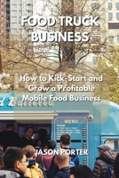 Food Truck Business: How to Kick-Start and Grow a Profitable Mobile Food Business 1801893772 Book Cover