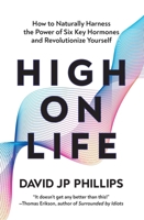 High on Life: How to Naturally Harness the Power of Six Key Hormones and Revolutionize Yourself 1639366989 Book Cover