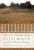 The Last Civilized Place: Sijilmasa and Its Saharan Destiny 0292766653 Book Cover
