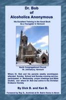 Dr. Bob of Alcoholics Anonymous: His Excellent Training in the Good Book As a Youngster in Vermont 1885803850 Book Cover