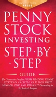 Penny Stock Investing: Step-by-Step Guide to Generate Profits from Trading Penny Stocks in as Little as 30 Days with Minimal Risk and Without Drowning in Technical Jargon 1914207807 Book Cover