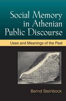 Social Memory in Athenian Public Discourse: Uses and Meanings of the Past 0472118323 Book Cover