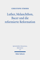 Luther, Melanchthon, Bucer Und Die Reformierte Reformation: Ausgewahlte Studien 3161625102 Book Cover