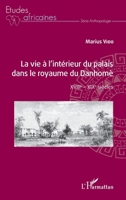 La vie à l'intérieur du palais dans le royaume du Danhomè: XVIIIe - XIXe siècles (Études Africaines) 2343238189 Book Cover
