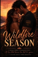 Wildfire Season (Helena Valley SeriousThe Helena Valley Series is perfect for readers who love: Slow-burn romance with real emotional depth Stron) B0H3ZR4CB5 Book Cover