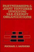 Partnerships and Joint Ventures Involving Tax-Exempt Organizations (Nonprofit Law, Finance, and Management) 0471585661 Book Cover