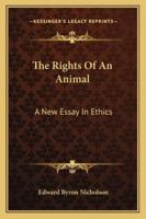 The Rights Of An Animal: A New Essay In Ethics 1146121628 Book Cover