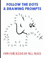 Follow the Dots and Drawing Prompts: Fun for Kids of All Ages, Easy and Challenging Animal Mind Games and Drawing Prompts, Great for School Activities and to Keep Children Busy at Home or While on Tra 1092380213 Book Cover
