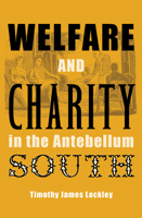 Welfare and Charity in the Antebellum South (New Perspectives on the History of the South) 0813034469 Book Cover