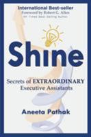 Shine: Secrets of Extraordinary Executive Assistants 1628650915 Book Cover