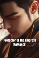 Protector Of The Empress (ROMANCE) B0DT9L1S14 Book Cover