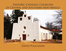 Historic Catholic Churches of Central and Southern New Mexico 1632933934 Book Cover