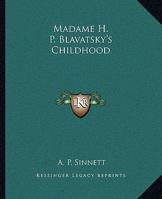 Madame H. P. Blavatsky's Childhood 1425312721 Book Cover