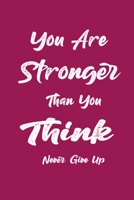 You Are Stronger Than You Think: Never Give Up 1652900535 Book Cover