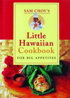 Sam Choy's Little Hawaiian Cookbook for Big Appetites 156647647X Book Cover