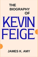 THE BIOGRAPHY OF KEVIN FEIGE B0DYNNH1TX Book Cover