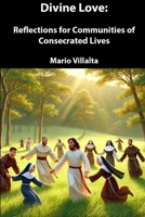 "Divine Love: Reflections for Communities of Consecrated Lives B0F22M83WV Book Cover