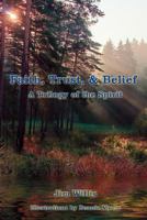 Faith, Trust, & Belief: A Trilogy of the Spirit 1434333000 Book Cover