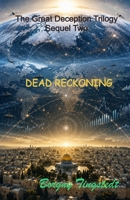 Dead reckoning: The Great Deception Trilogy, Sequel Two B0H2Q8VQ4V Book Cover
