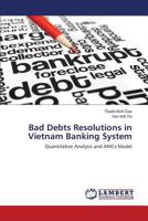 Bad Debts Resolutions in Vietnam Banking System: Quantitative Analysis and AMCs Model 3659662100 Book Cover