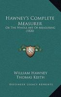 Hawney's Complete Measurer: Or The Whole Art Of Measuring 1164915975 Book Cover