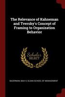 The Relevance of Kahneman and Tversky's Concept of Framing to Organization Behavior 1015573142 Book Cover