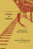 The Man in Nagasaki: Memories and Other Recollections 1425187293 Book Cover
