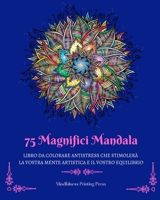 75 Magnifici Mandala: Libro da colorare antistress che stimolerà la vostra mente artistica B0BZ451YMT Book Cover