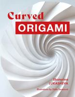 Curved Origami: Unlocking the Secrets of Curved Folding in Easy Steps null Book Cover