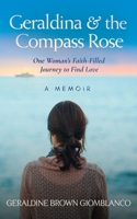 Geraldina & the Compass Rose: One Woman's Faith-Filled Journey To Find Love. A Memoir 1733742204 Book Cover