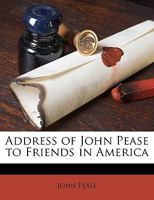 Address Of John Pease To Friends In America 1162060638 Book Cover