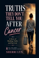 Truths they don't tell you after cancer: Cancer B0HCW47NFQ Book Cover