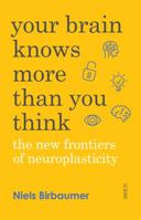 Your Brain Knows More Than You Think: the new frontiers of neuroplasticity 1947534092 Book Cover