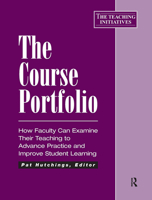 The Course Portfolio: How Faculty Can Examine Their Teaching to Advance Practice and Improve Student Learning 1563770431 Book Cover