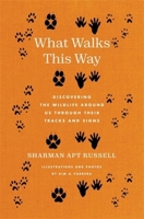 What Walks This Way: Discovering the Wildlife Around Us Through Their Tracks and Signs 0231215991 Book Cover