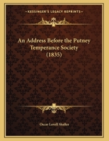 An Address Before the Putney Temperance Society 1169460925 Book Cover