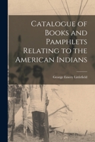 Catalogue of Books and Pamphlets Relating to the American Indians [microform] 101454842X Book Cover