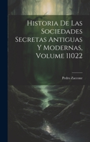 Historia De Las Sociedades Secretas Antiguas Y Modernas, Volume 11022 1020743034 Book Cover