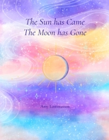 The Sun Has Came The Moon Has Gone 1471004805 Book Cover