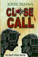 Close Call: An April Close Novel 1490302425 Book Cover